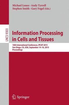 Information Processing in Cells and Tissues: 10th International Conference, Ipcat 2015, San Diego, Ca, Usa, September 14-16, 2015, Proceedings