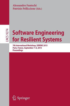 Software Engineering for Resilient Systems: 7th International Workshop, Serene 2015, Paris, France, September 7-8, 2015. Proceedings