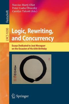 Logic, Rewriting, and Concurrency: Essays Dedicated to Jos? Meseguer on the Occasion of His 65th Birthday Logic, Rewriting, and Concurrency: Essays Dedicated to Jos? Meseguer on the Occasion of His 65th Birthday