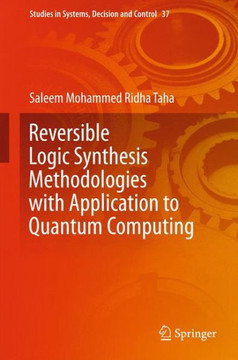 Reversible Logic Synthesis Methodologies with Application to Quantum Computing Reversible Logic Synthesis Methodologies with Application to Quantum Computing