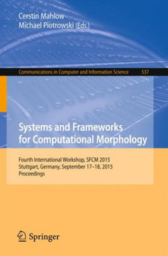 Systems and Frameworks for Computational Morphology: Fourth International Workshop, Sfcm 2015, Stuttgart, Germany, September 17-18, 2015. Proceedings