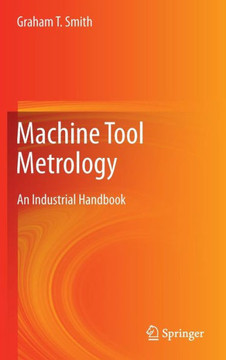 Machine Tool Metrology: An Industrial Handbook Machine Tool Metrology: An Industrial Handbook