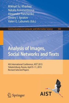 Analysis of Images, Social Networks and Texts: 4th International Conference, Aist 2015, Yekaterinburg, Russia, April 9-11, 2015, Revised Selected Pape