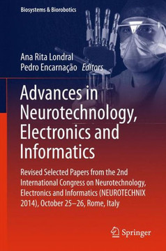 Advances in Neurotechnology, Electronics and Informatics: Revised Selected Papers from the 2nd International Congress on Neurotechnology, Electronics