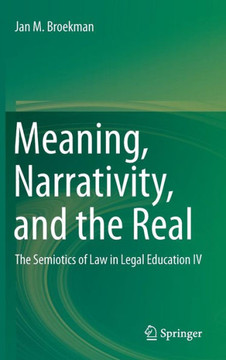 Meaning, Narrativity, and the Real: The Semiotics of Law in Legal Education IV