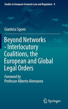 Beyond Networks - Interlocutory Coalitions, the European and Global Legal Orders Beyond Networks - Interlocutory Coalitions, the European and Global Legal Orders