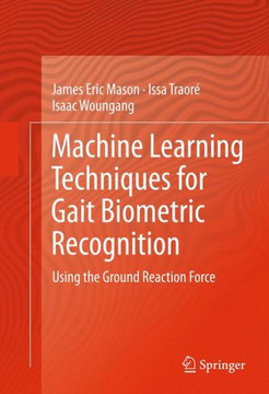 Machine Learning Techniques for Gait Biometric Recognition: Using the Ground Reaction Force