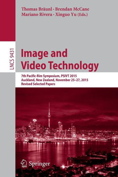 Image and Video Technology: 7th Pacific-Rim Symposium, Psivt 2015, Auckland, New Zealand, November 25-27, 2015, Revised Selected Papers