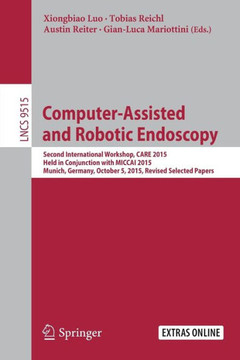 Computer-Assisted and Robotic Endoscopy: Second International Workshop, Care 2015, Held in Conjunction with Miccai 2015, Munich, Germany, October 5, 2
