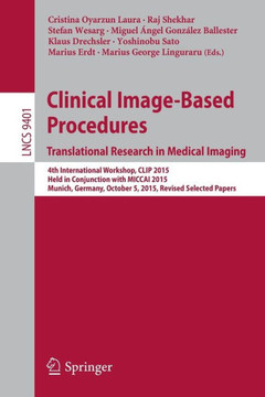 Clinical Image-Based Procedures. Translational Research in Medical Imaging: 4th International Workshop, Clip 2015, Held in Conjunction with Miccai 201