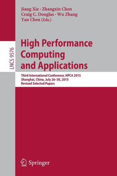 High Performance Computing and Applications: Third International Conference, Hpca 2015, Shanghai, China, July 26-30, 2015, Revised Selected Papers