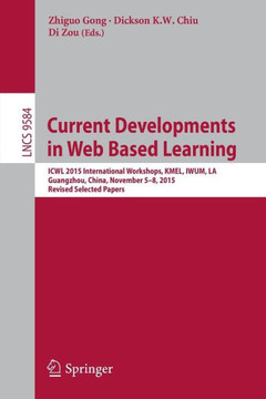 Current Developments in Web Based Learning: Icwl 2015 International Workshops, Kmel, Iwum, La, Guangzhou, China, November 5-8, 2015, Revised Selected