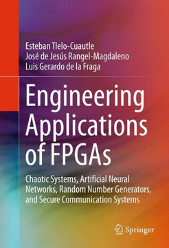 Engineering Applications of FPGAs: Chaotic Systems, Artificial Neural Networks, Random Number Generators, and Secure Communication Systems