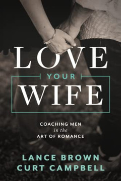 Love Your Wife: Coaching Men In The Art Of Romance