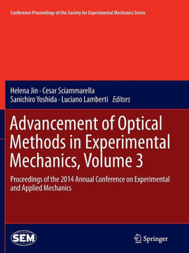 Advancement of Optical Methods in Experimental Mechanics, Volume 3: Proceedings of the 2014 Annual Conference on Experimental and Applied Mechanics
