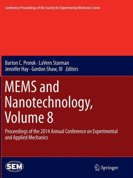 Mems and Nanotechnology, Volume 8: Proceedings of the 2014 Annual Conference on Experimental and Applied Mechanics