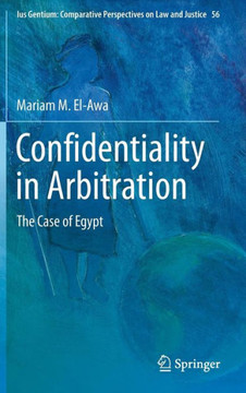 Confidentiality in Arbitration: The Case of Egypt Confidentiality in Arbitration: The Case of Egypt