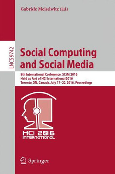 Social Computing and Social Media: 8th International Conference, Scsm 2016, Held as Part of Hci International 2016, Toronto, On, Canada, July 17-22, 2