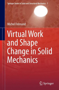 Virtual Work and Shape Change in Solid Mechanics Virtual Work and Shape Change in Solid Mechanics