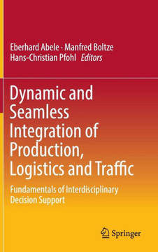 Dynamic and Seamless Integration of Production, Logistics and Traffic: Fundamentals of Interdisciplinary Decision Support