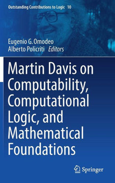 Martin Davis on Computability, Computational Logic, and Mathematical Foundations Martin Davis on Computability, Computational Logic, and Mathematical Foundations