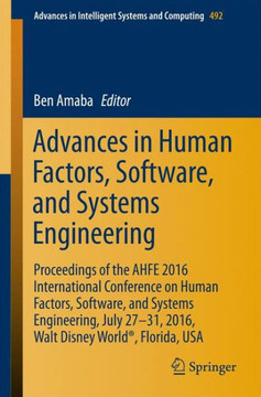Advances in Human Factors, Software, and Systems Engineering: Proceedings of the Ahfe 2016 International Conference on Human Factors, Software, and Sy