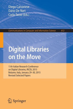 Digital Libraries on the Move: 11th Italian Research Conference on Digital Libraries, Ircdl 2015, Bolzano, Italy, January 29-30, 2015, Revised Select