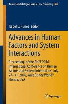 Advances in Human Factors and System Interactions: Proceedings of the Ahfe 2016 International Conference on Human Factors and System Interactions, Jul