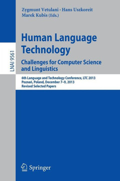 Human Language Technology. Challenges for Computer Science and Linguistics: 6th Language and Technology Conference, Ltc 2013, Poznań, Poland, Dec