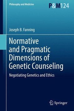 Normative and Pragmatic Dimensions of Genetic Counseling: Negotiating Genetics and Ethics