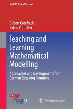 Teaching and Learning Mathematical Modelling: Approaches and Developments from German Speaking Countries