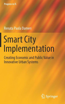 Smart City Implementation: Creating Economic and Public Value in Innovative Urban Systems