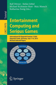 Entertainment Computing and Serious Games: International Gi-Dagstuhl Seminar 15283, Dagstuhl Castle, Germany, July 5-10, 2015, Revised Selected Papers