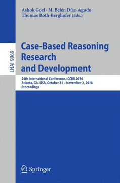 Case-Based Reasoning Research and Development: 24th International Conference, Iccbr 2016, Atlanta, Ga, Usa, October 31 - November 2, 2016, Proceedings