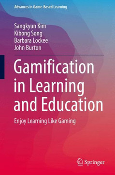 Gamification in Learning and Education: Enjoy Learning Like Gaming