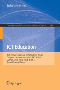 ICT Education: 45th Annual Conference of the Southern African Computer Lecturers' Association, Sacla 2016, Cullinan, South Africa, Ju