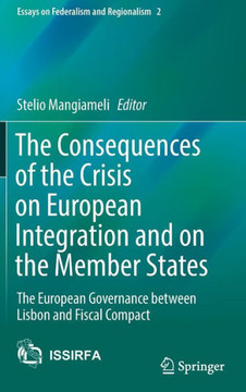 The Consequences of the Crisis on European Integration and on the Member States: The European Governance Between Lisbon and Fiscal Compact
