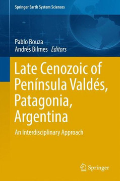 Late Cenozoic of Pen?nsula Vald?s, Patagonia, Argentina: An Interdisciplinary Approach