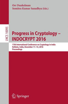 Progress in Cryptology - Indocrypt 2016: 17th International Conference on Cryptology in India, Kolkata, India, December 11-14, 2016, Proceedings Progress in Cryptology - Indocrypt 2016: 17th International Conference on Cryptology in India, Kolkata, India, December 11-14, 2016, Proceedings