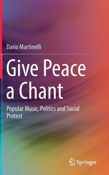 Give Peace a Chant: Popular Music, Politics and Social Protest
