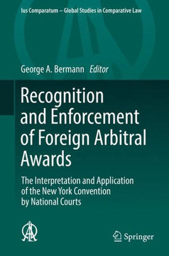Recognition and Enforcement of Foreign Arbitral Awards: The Interpretation and Application of the New York Convention by National Courts Recognition and Enforcement of Foreign Arbitral Awards: The Interpretation and Application of the New York Convention by National Courts