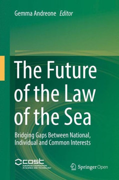 The Future of the Law of the Sea: Bridging Gaps Between National, Individual and Common Interests