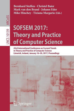 Sofsem 2017: Theory and Practice of Computer Science: 43rd International Conference on Current Trends in Theory and Practice of Computer Science, Lime