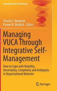 Managing Vuca Through Integrative Self-Management: How to Cope with Volatility, Uncertainty, Complexity and Ambiguity in Organizational Behavior