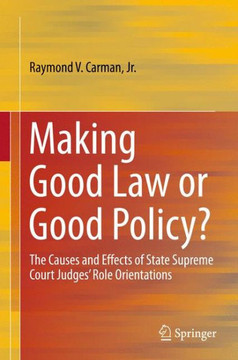 Making Good Law or Good Policy?: The Causes and Effects of State Supreme Court Judges' Role Orientations