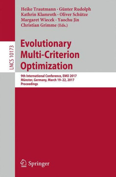 Evolutionary Multi-Criterion Optimization: 9th International Conference, Emo 2017, M?nster, Germany, March 19-22, 2017, Proceedings