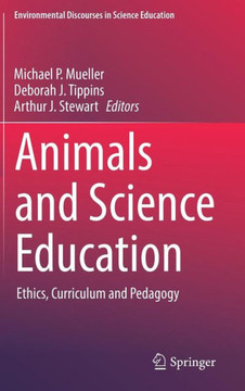 Animals and Science Education: Ethics, Curriculum and Pedagogy Animals and Science Education: Ethics, Curriculum and Pedagogy
