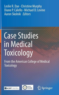Case Studies in Medical Toxicology: From the American College of Medical Toxicology