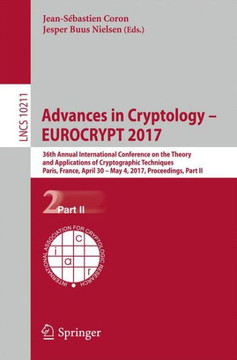 Advances in Cryptology - Eurocrypt 2017: 36th Annual International Conference on the Theory and Applications of Cryptographic Techniques, Paris, Franc