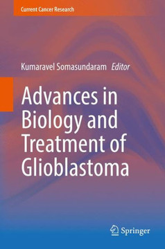 Advances in Biology and Treatment of Glioblastoma Advances in Biology and Treatment of Glioblastoma